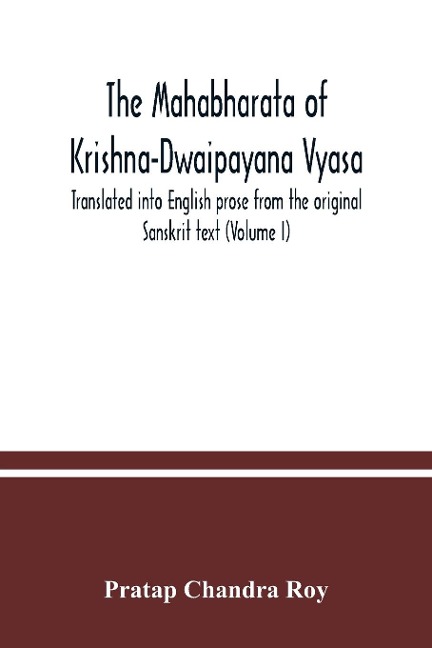 The Mahabharata of Krishna-Dwaipayana Vyasa. Translated into English prose from the original Sanskrit text (Volume I)