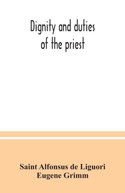 Dignity and duties of the priest: or, Selva ; a collection of materials for ecclesiastical retreats. Rule of life and spiritual rules