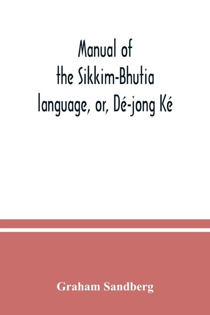 Manual of the Sikkim-Bhutia language, or, Dé-jong Ké