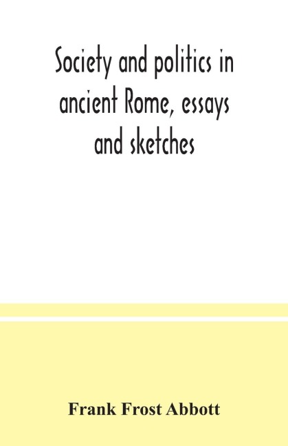 Society and politics in ancient Rome, essays and sketches