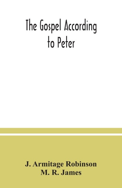 The Gospel according to Peter: and, The revelation of Peter : two lectures on the newly recovered fragments together with the Greek texts