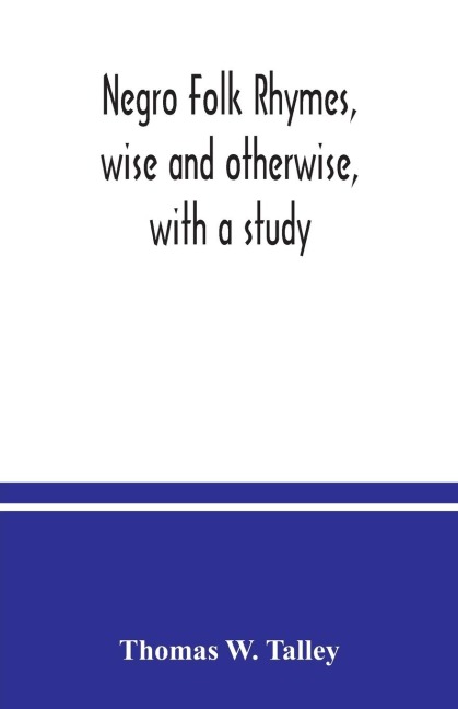Negro folk rhymes, wise and otherwise, with a study