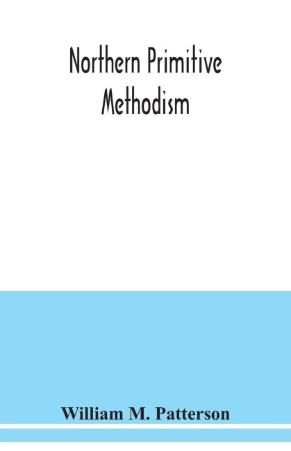 Northern primitive Methodism: record of the rise and progress of the circuits in the Old Sunderland District