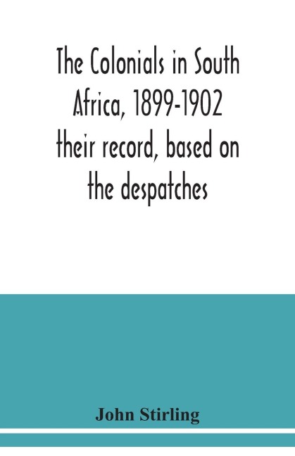 The colonials in South Africa, 1899-1902: their record, based on the despatches