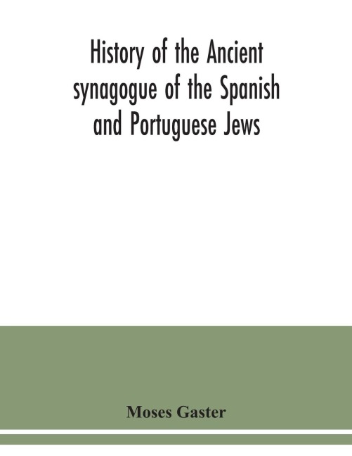 History of the Ancient synagogue of the Spanish and Portuguese Jews: the cathedral synagogue of the Jews in England, situate in Bevis Marks : a memorial volume written specially to celebrate the two-hundredth anniversary of its inauguration, 1701-1901 :