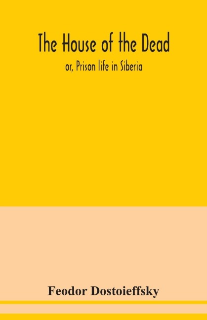The house of the dead: or, Prison life in Siberia