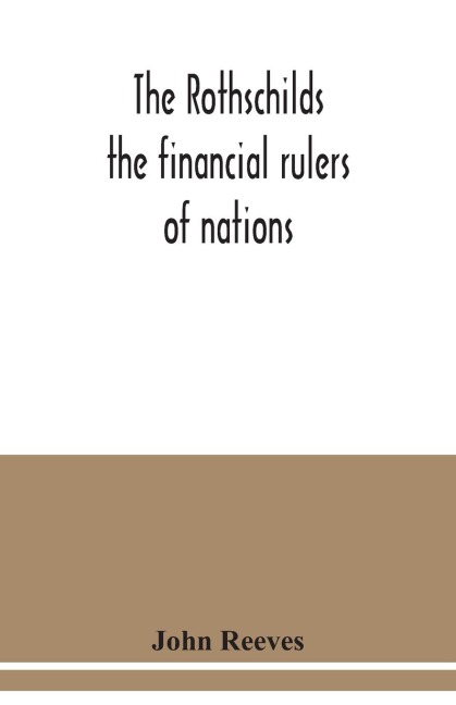 The Rothschilds: the financial rulers of nations