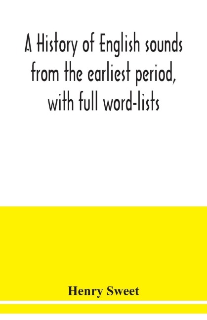 A history of English sounds from the earliest period, with full word-lists