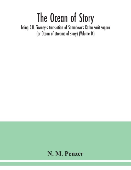 The ocean of story, being C.H. Tawneys translation of Somadevas Katha sarit sagara (or Ocean of streams of story) (Volume IX)