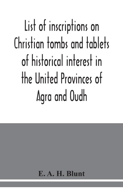 List of inscriptions on Christian tombs and tablets of historical interest in the United Provinces of Agra and Oudh