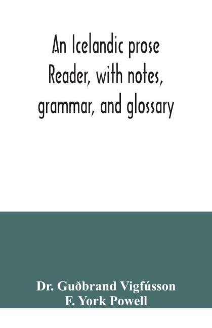 An Icelandic prose reader, with notes, grammar, and glossary