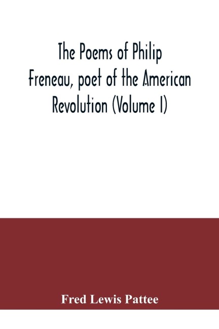The poems of Philip Freneau, poet of the American revolution (Volume I)