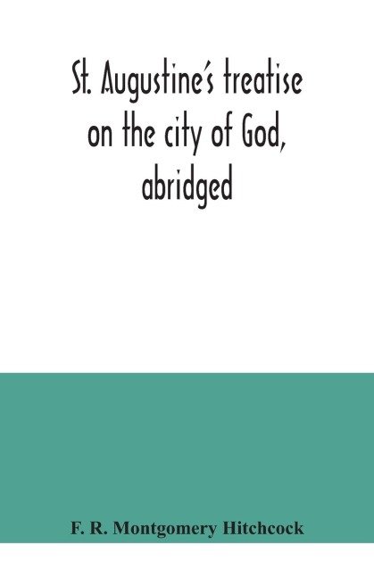 St. Augustines treatise on the city of God, abridged