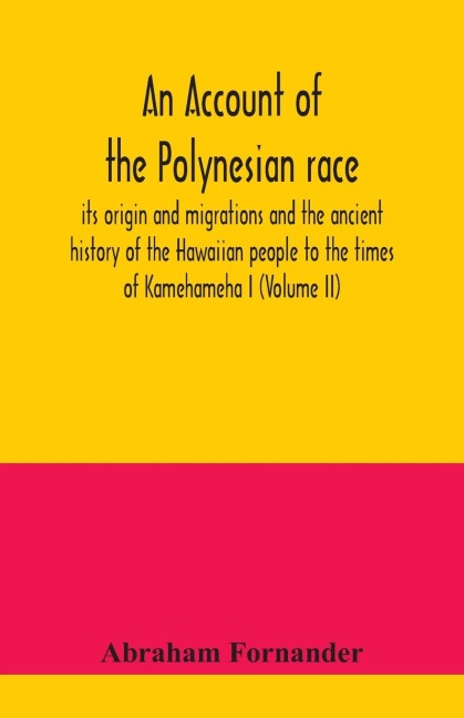 An account of the Polynesian race: its origin and migrations and the ancient history of the Hawaiian people to the times of Kamehameha I (Volume II)