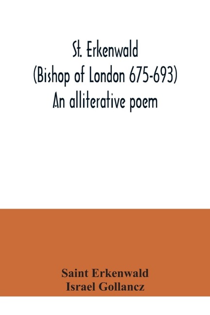 St. Erkenwald (Bishop of London 675-693) An alliterative poem