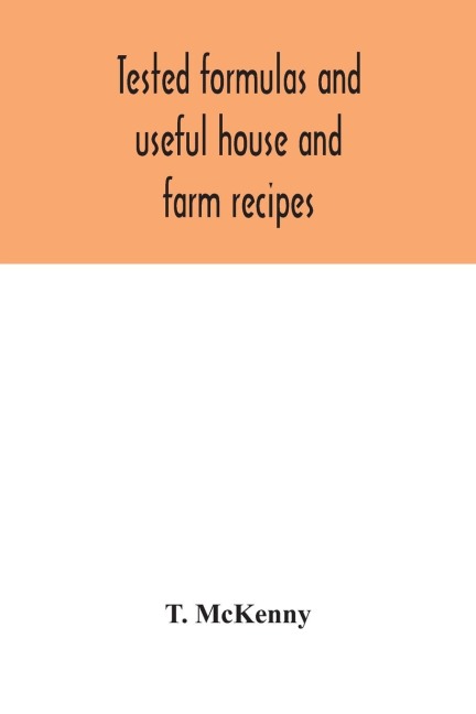 Tested formulas and useful house and farm recipes