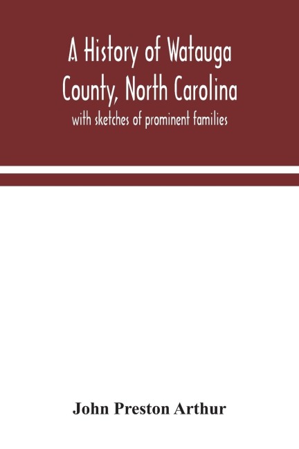 A history of Watauga County, North Carolina: with sketches of prominent families