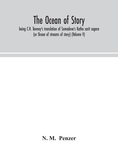 The ocean of story, being C.H. Tawneys translation of Somadevas Katha sarit sagara (or Ocean of streams of story) (Volume V)