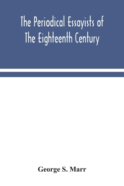 The periodical essayists of the eighteenth century. With illustrative extracts from the rarer periodicals