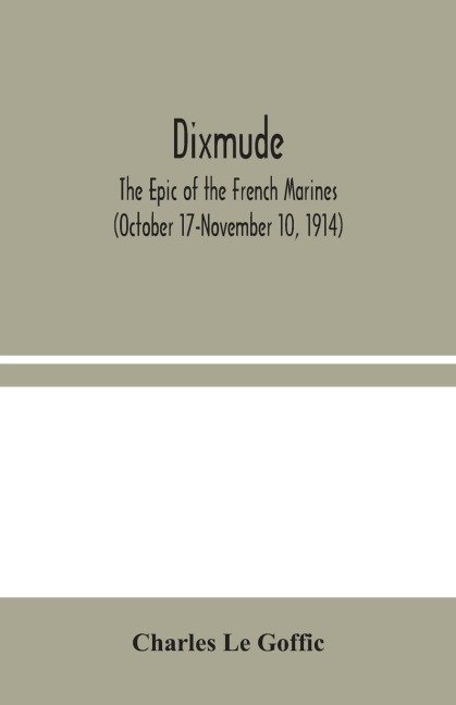 Dixmude: The Epic Of The French Marines (October 17-November 10, 1914)