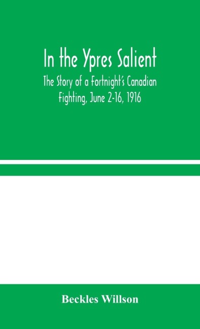In The Ypres Salient: The Story Of A FortnightS Canadian Fighting, June 2-16, 1916