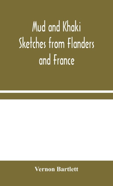 Mud And Khaki: Sketches From Flanders And France