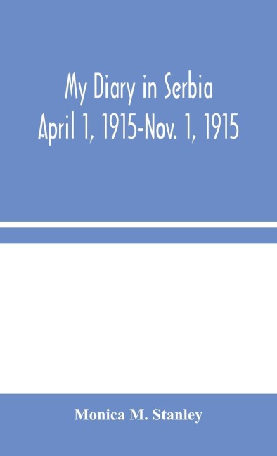 My Diary In Serbia: April 1, 1915-Nov. 1, 1915