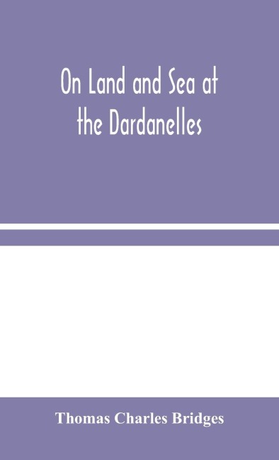 On Land And Sea At The Dardanelles