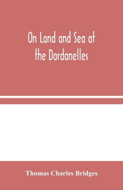 On Land And Sea At The Dardanelles