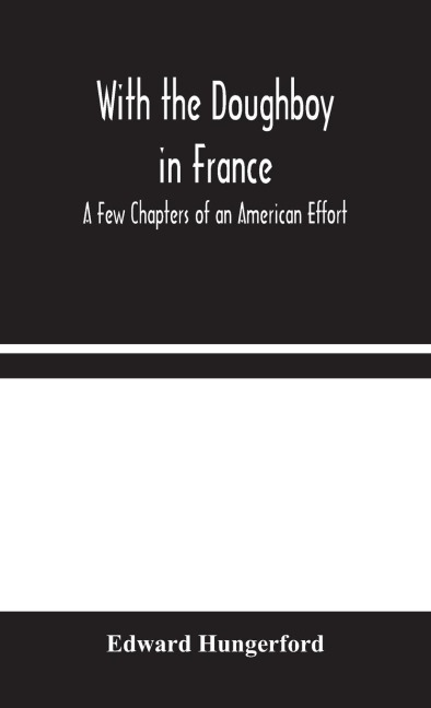 With The Doughboy In France: A Few Chapters Of An American Effort