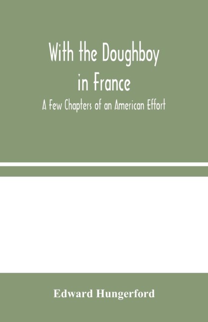 With The Doughboy In France: A Few Chapters Of An American Effort