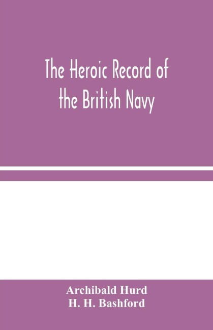 The Heroic Record Of The British Navy: A Short History Of The Naval War, 1914-1918