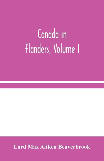 Canada In Flanders, Volume I