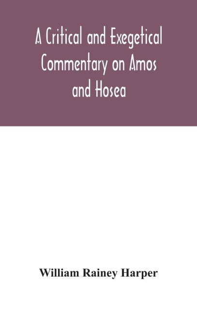 A Critical And Exegetical Commentary On Amos And Hosea
