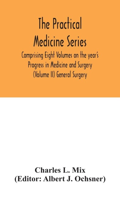 The Practical Medicine Series Comprising Eight Volumes On The YearS Progress In Medicine And Surgery (Volume Ii) General Surgery