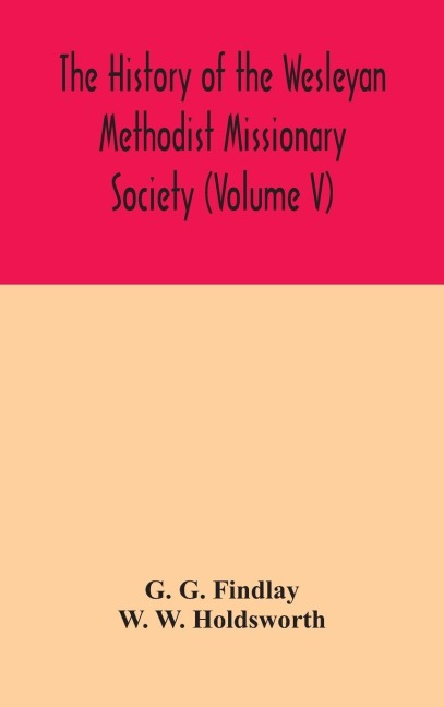 The History Of The Wesleyan Methodist Missionary Society (Volume V)