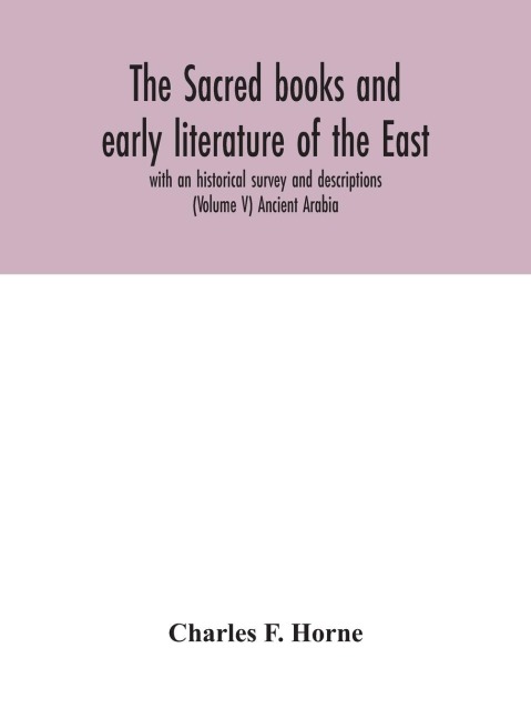 The Sacred Books And Early Literature Of The East; With An Historical Survey And Descriptions (Volume V) Ancient Arabia