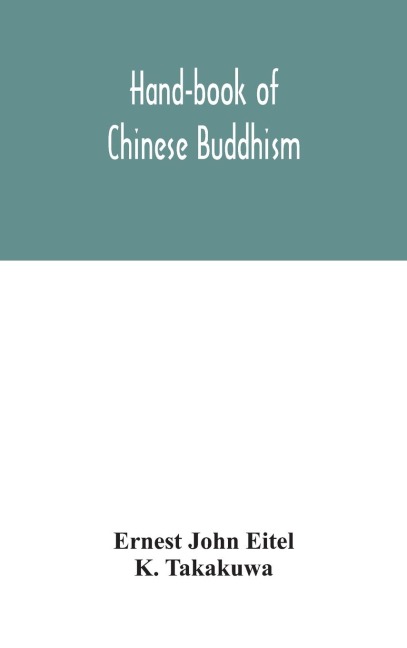 Hand-Book Of Chinese Buddhism, Being A Sanskrit-Chinese Dictionary With Vocabularies Of Buddhist Terms In Pali, Singhalese, Siamese, Burmese, Tibetan, Mongolian And Japanese