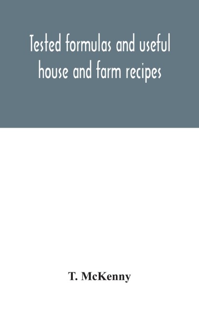 Tested Formulas And Useful House And Farm Recipes