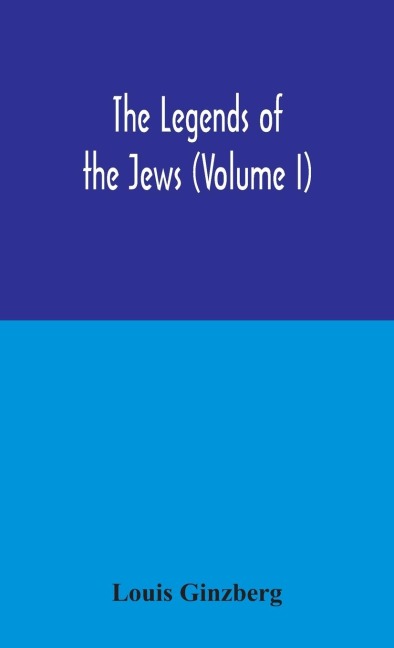 The Legends Of The Jews (Volume I)