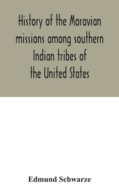 History Of The Moravian Missions Among Southern Indian Tribes Of The United States