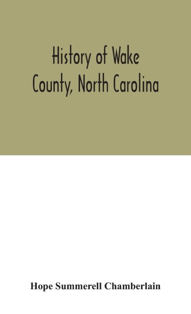 History Of Wake County, North Carolina: With Sketches Of Those Who Have Most Influenced Its Development