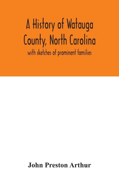 A History Of Watauga County, North Carolina: With Sketches Of Prominent Families