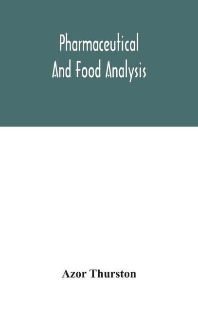 Pharmaceutical And Food Analysis, A Manual Of Standard Methods For The Analysis Of Oils, Fats And Waxes, And Substances In Which They Exist; Together With Allied Products