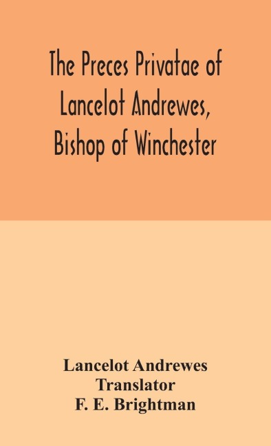 The Preces Privatae Of Lancelot Andrewes, Bishop Of Winchester