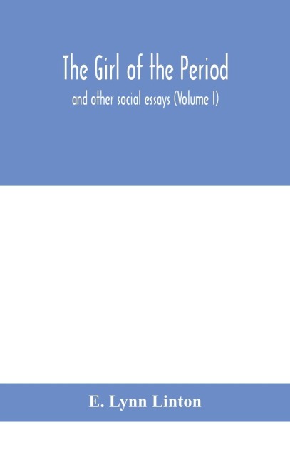 The Girl Of The Period: And Other Social Essays (Volume I)