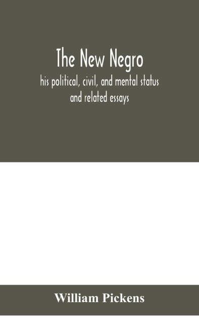 The New Negro: His Political, Civil, And Mental Status ; And Related Essays