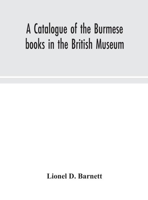 A Catalogue Of The Burmese Books In The British Museum