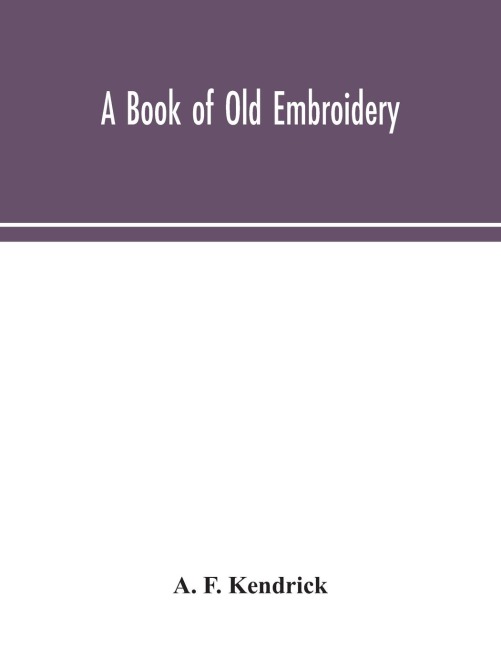 A Book Of Old Embroidery