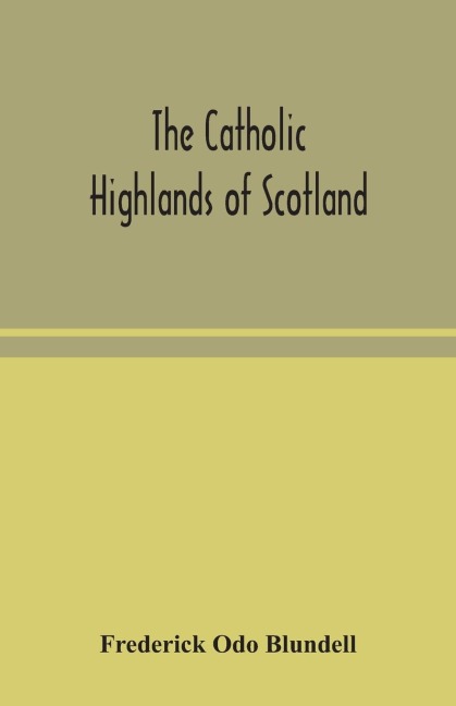 The Catholic Highlands Of Scotland; The Western Highlands And Islands